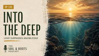 Deep Discipleship Explained: The Love That Surpasses Knowledge | Ep 133
