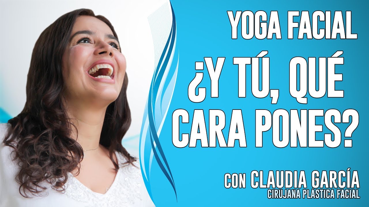 ¿Y tú, qué cara pones? - Yoga Facial Dra. Claudia García 