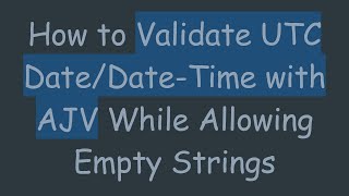 How to Validate UTC Date/Date-Time with AJV While Allowing Empty Strings
