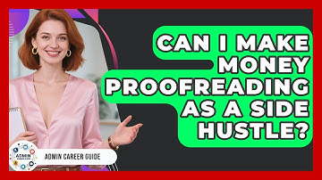Can I Make Money Proofreading As A Side Hustle? - Admin Career Guide