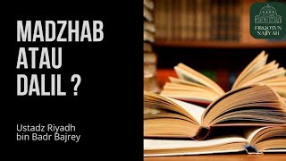 Madzhab atau Dalil - Ustadz Riyadh bin Badr Bajrey