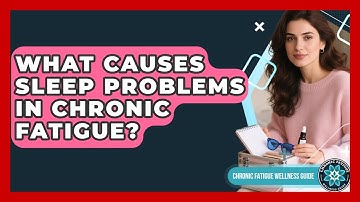 What Causes Sleep Problems In Chronic Fatigue? - Chronic Fatigue Wellness Guide
