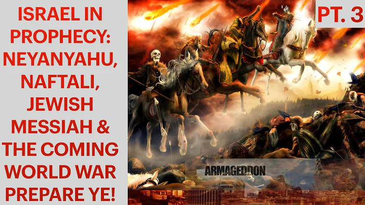 Part 3 | Israel in Prophecy: Netanyahu, Naftali, Jewish Messiah & the Coming World War. Prepare Ye!