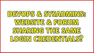 DevOps & SysAdmins: Website & Forum sharing the same login credentials? (3 Solutions!!)