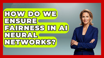 How Do We Ensure Fairness In AI Neural Networks? - Tech Terms Explained