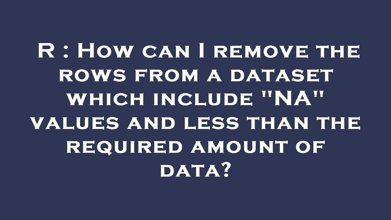 R : How can I remove the rows from a dataset which include "NA" values ...