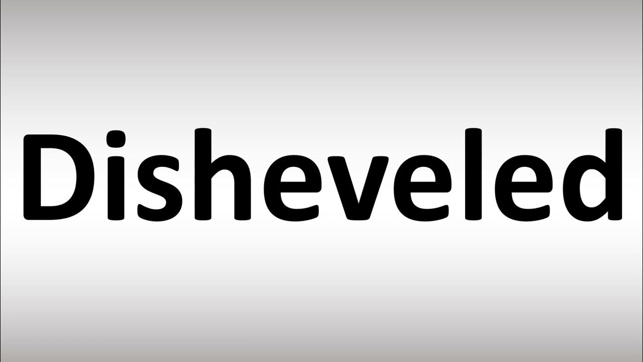 How Do You Pronounce Disheveled How to Pronounce Disheveled - YouTube