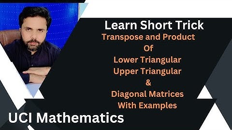 Learn Transpose and Product of Lower Triangular and Upper Triangular Matrices. With Examples