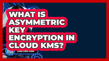 What Is Asymmetric Key Encryption In Cloud KMS? - Cloud Stack Studio