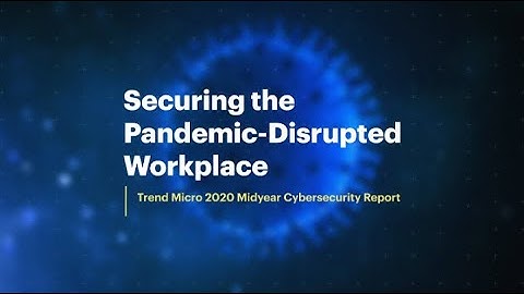 Trend Micro 2020 Midyear Cybersecurity Report