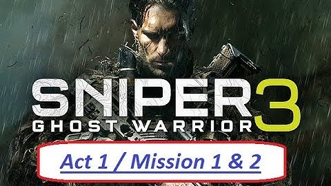 Sniper Ghost Warrior 3 - Act 1 / Mission 1& 2 - Gameplay -  Walkthrough -  Full Game - Game PC