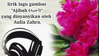 lirik lagu gambus 'Ajibah (أَجِيْبَهْ)' yang dinyanyikan oleh : Aulia Zahra.