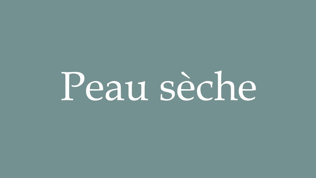 How to Pronounce ''Peau sèche'' (Dry skin) Correctly in French