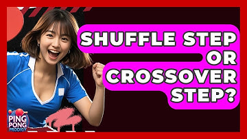 Shuffle Step Or Crossover Step? - Ping Pong Prodigy