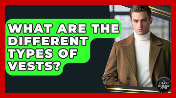 What Are The Different Types Of Vests? - The Sharp Dressed Gent