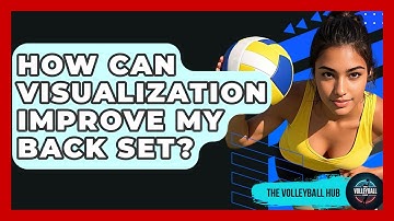 How Can Visualization Improve My Back Set? - The Volleyball Hub