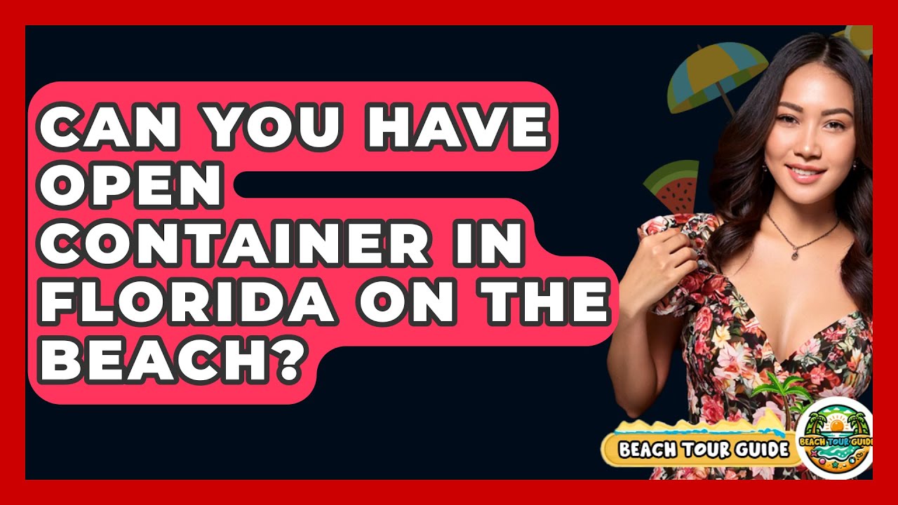 Can You Have Open Container In Florida On The Beach? - Beach Tour Guide