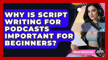 Why Is Script Writing for Podcasts Important for Beginners? | Modern Podcaster Hub News