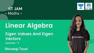 Linear Algebra: Eigen Values And Eigen Vectors | L1 | Maths | Let's Crack IIT JAM | Shivangi Tayal