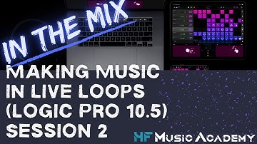 In the Mix with Eddie Grey - Making Music in Live Loops (Logic Pro 10.5) Session 2