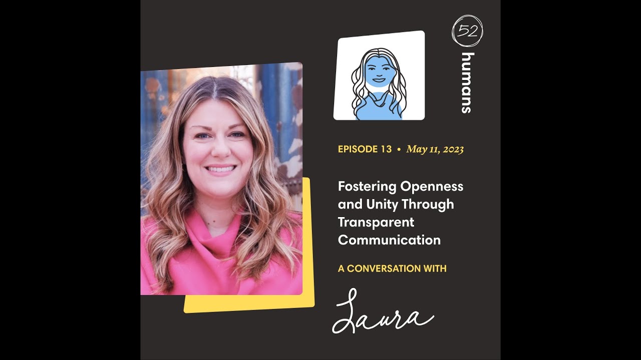 Episode 13 - Fostering Openness and Unity Through Transparent Communication