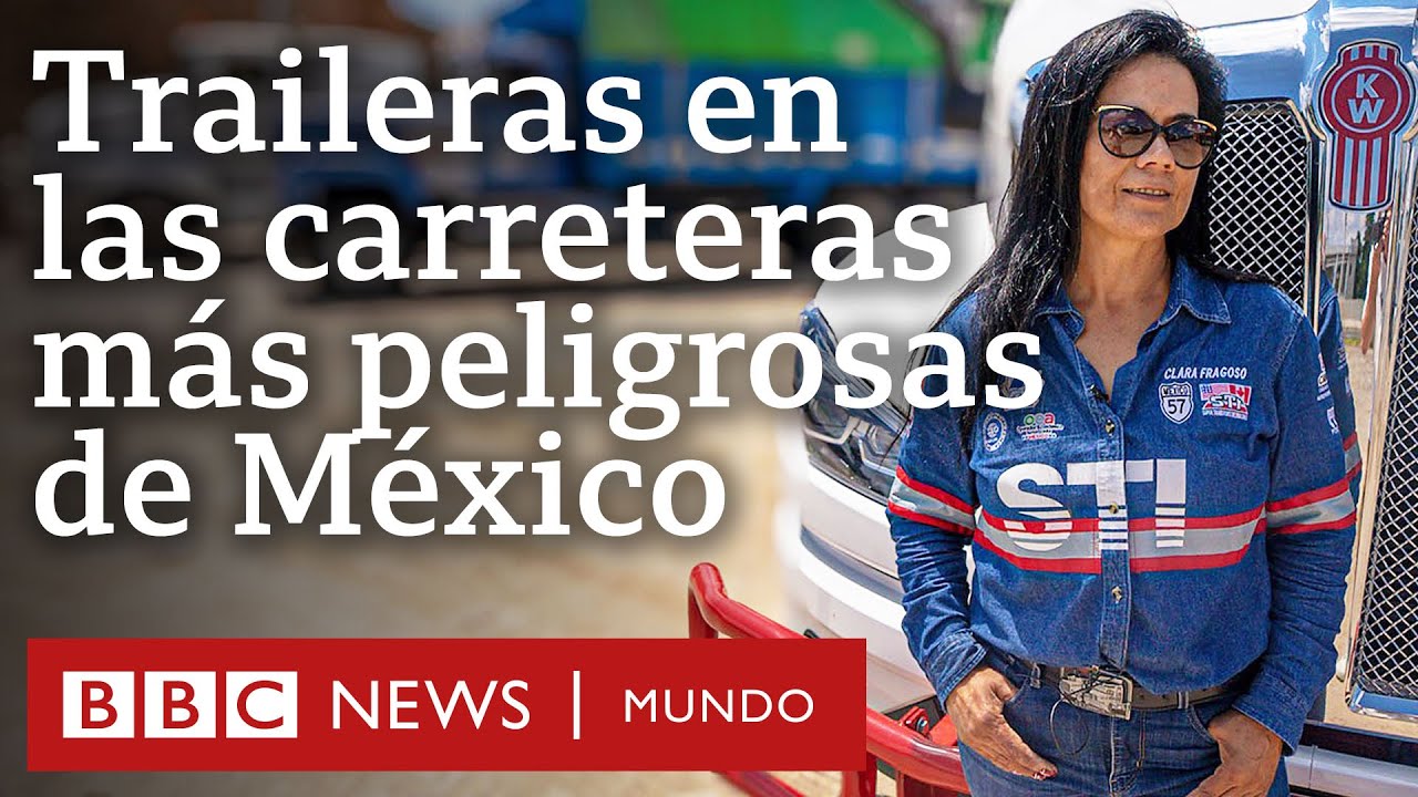 Las traileras que recorren las carreteras más peligrosas de México | BBC Mundo