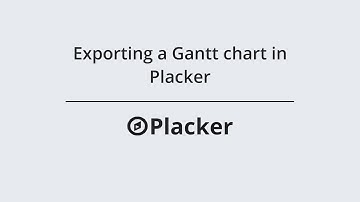 Exporting a Gantt chart in Placker