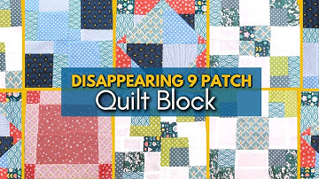 7 Ways to Make a Disappearing 9 Patch Quilt Block | Beginner Quilt Block Tutorial