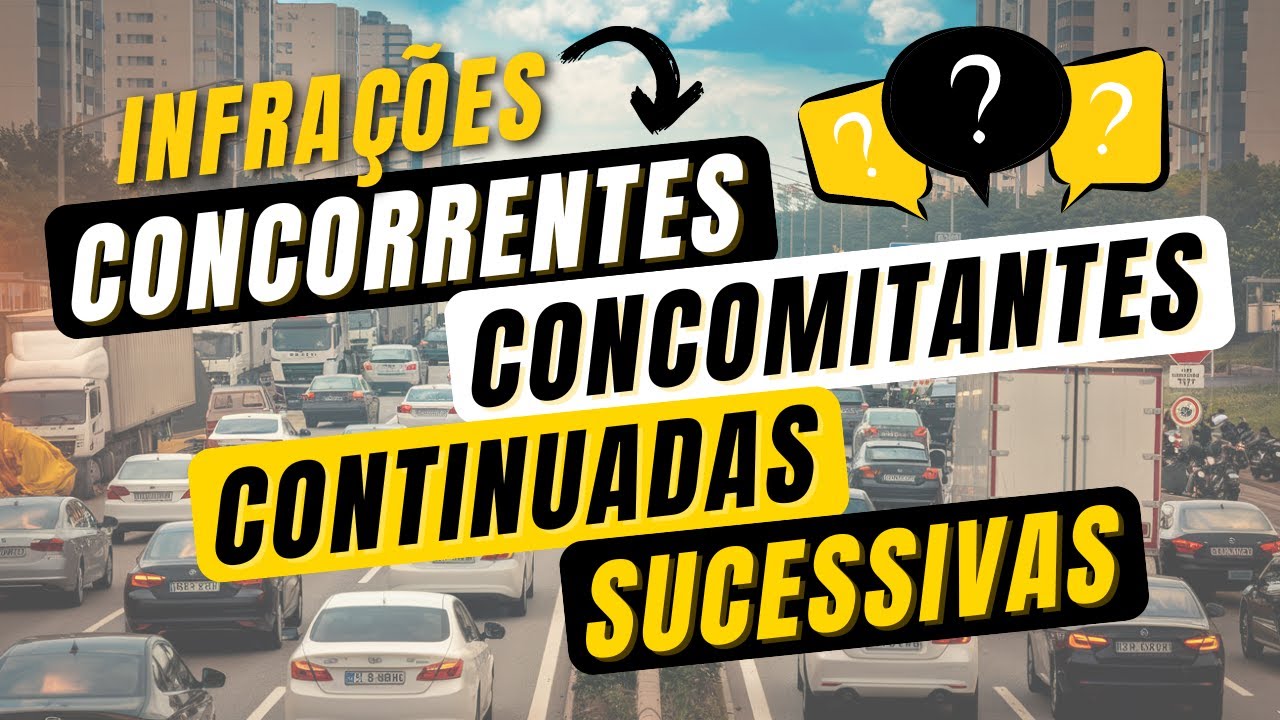 VEJA O CONCEITO DE CADA UMA DESTAS INFRAÇÕES [Concorrentes, Concomitantes, Continuadas e Sucessivas]