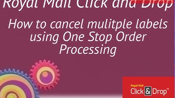 How to cancel your Royal Mail Click and Drop Labels in bulk using One Stop Order Processing