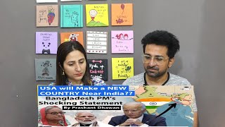 Pak Reacts USA will Make a NEW COUNTRY Near India? Bangladesh PM's Shocking Statement | Prashant D