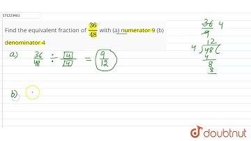 Find the equivalent fraction of (36)/(48) with (a) numerator 9 (b) denominator 4 | 6 | FRACTIONS...