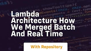 Lambda architecture how we merged batch and real time