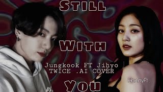 STILL WITH YOU JUNGKOOK BTS FT JIHYO TWICE IA COVER |HannyFt