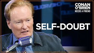 Q&A: Conan's Advice On Dealing With Insecurity & SelfDoubt | Conan O'Brien Needs A Friend