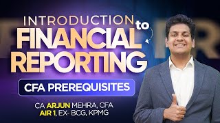 Introduction to Financial Reporting | CFA Prerequisites | CA Arjun Mehra, CFA