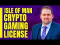 Understanding the Isle of Man Crypto Gaming License | Adam S Tracy