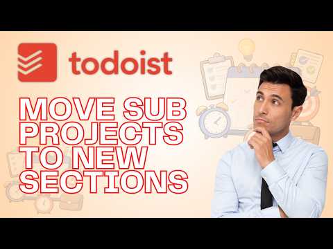 How to Move Sub Projects to New Sections in Todoist | Quick Guide 2026
