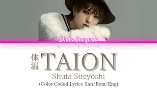 Shuta Sueyoshi - 体温 (taion) (Color Coded Lyrics Kan/Rom/Eng)