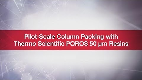 Pilot-Scale Column Packing with Thermo Scientific POROS 50 μm Resins