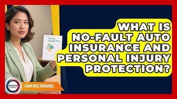 What Is No-fault Auto Insurance And Personal Injury Protection? - Asian Wise Insurance