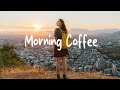 Morning Coffee рџЊї Relaxing Morning Vibes рџЊї Chill Playlist Best Indie Pop Folk Acoustic Morning Coffee рџЊї Relaxing Morning Vibes рџЊї Chill Playlist Best Indie Pop Folk Acoustic