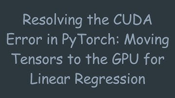 Resolving the CUDA Error in PyTorch: Moving Tensors to the GPU for Linear Regression