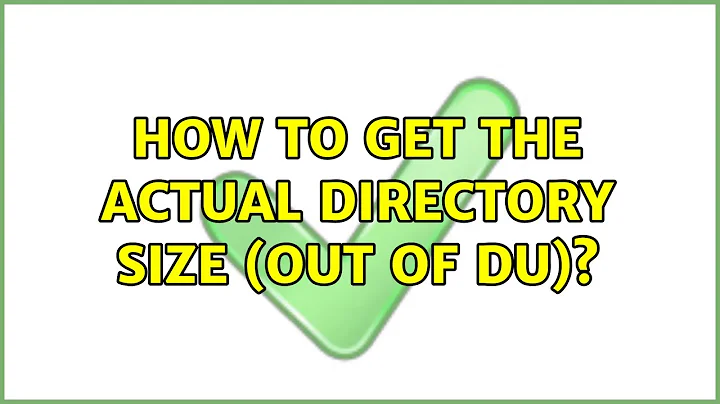 How to get the actual directory size (out of du)? (5 Solutions!!)