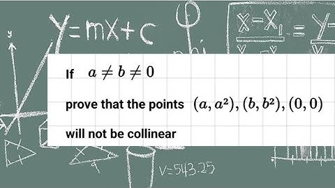 If a not equals to b not equals 0, prove that points (a, a²) (b, b²) (0, 0) will not be collinear.