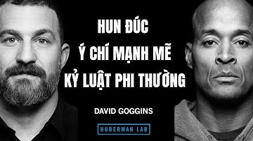 Cách Xây Dựng Ý Chí Mạnh Mẽ & Kỷ Luật Phi Thường (Andrew Huberman - David Goggins)