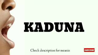 How to pronounce Kaduna | Location, Culture, Tribe, Language, History, NIGERIA