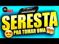 Seresta pra tomar uma  s as melhores do brega  seleo de seresta 2018