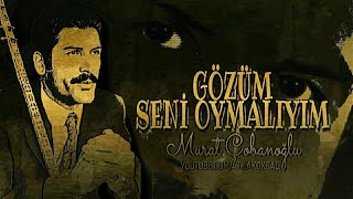Gözüm Seni Oymalıyım Aşık Murat Çobanoğlu