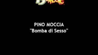 Video thumbnail of "PINO MOCCIA - Bomba di Sesso"